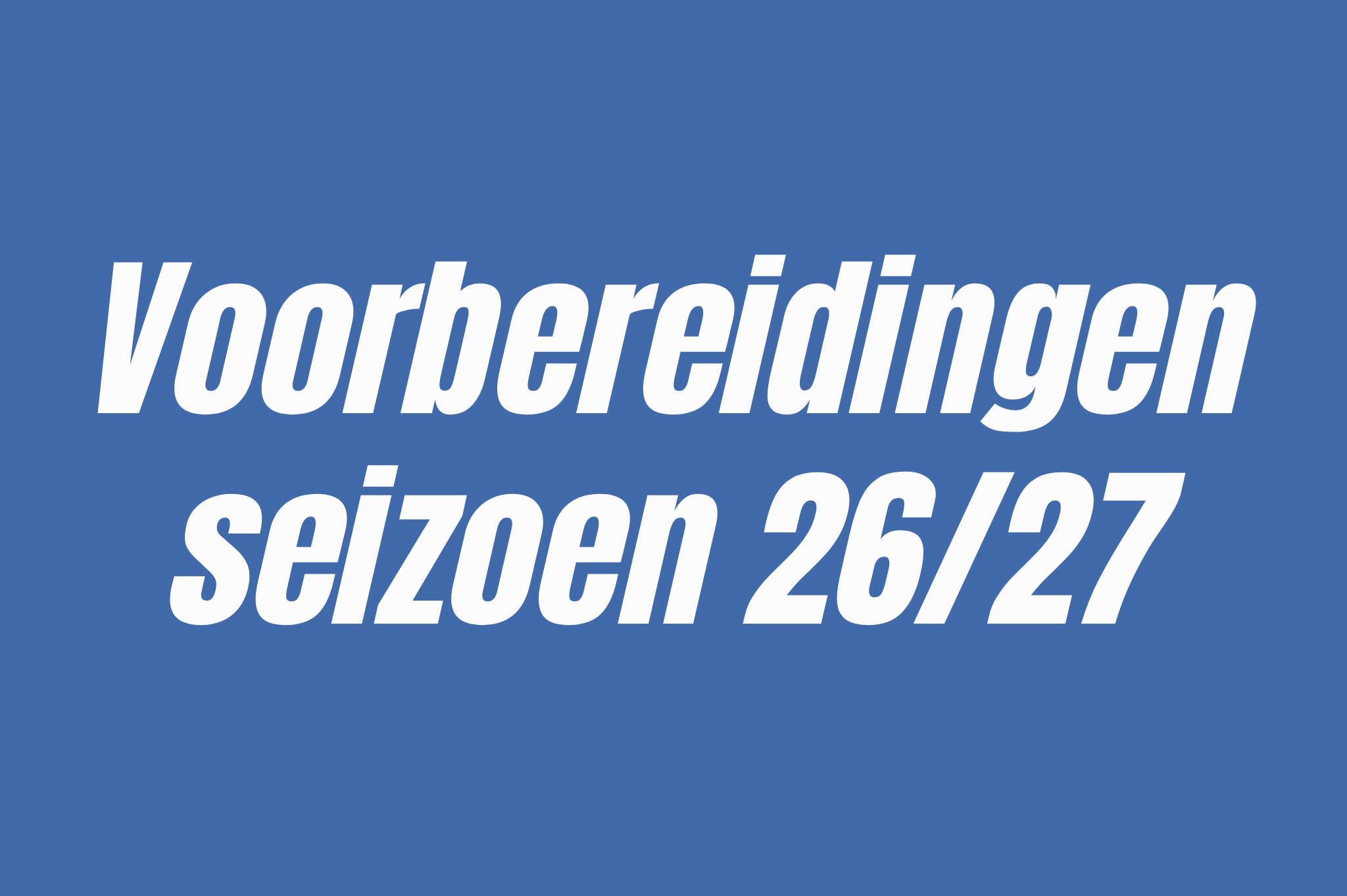 Voorbereidingen opstellingen 2026-2027 in volle gang