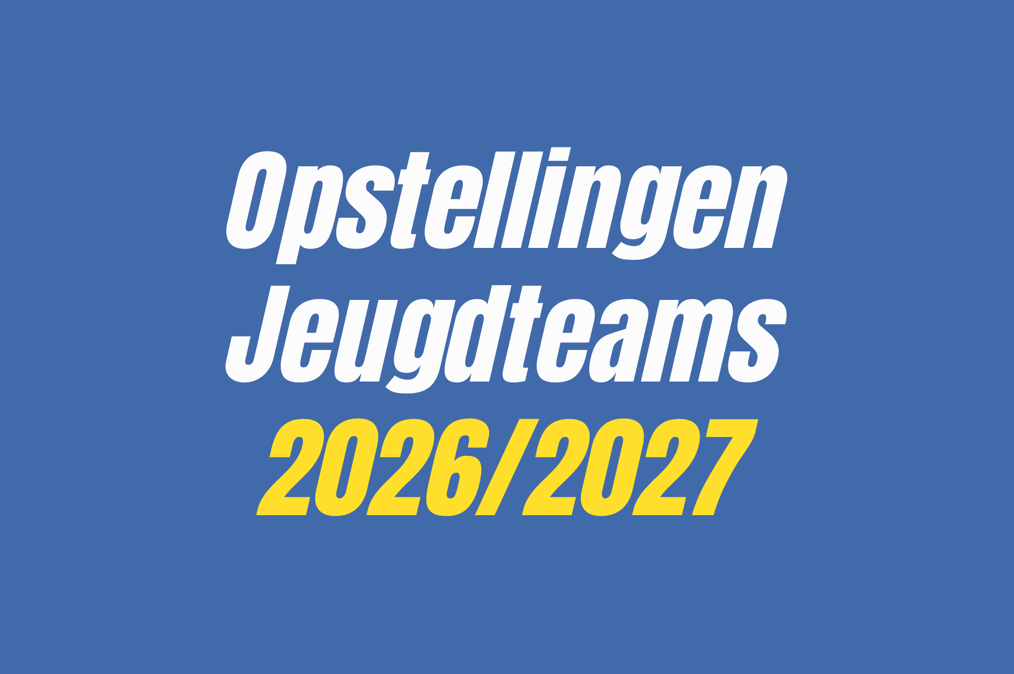 Opstellingen jeugdteams 2026-2027